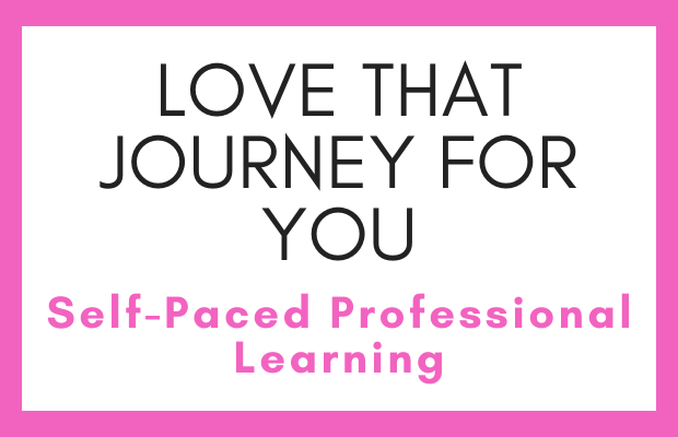 Click to open Love that Journey for You: Self-Paced Professional Learning.